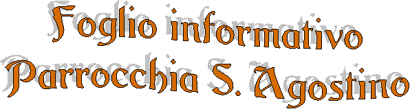 Foglio informativo
Parrocchia S. Agostino